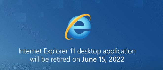 消费者太少 微软宣布2022年6月15日停止支持IE浏览器